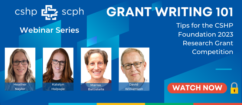 a graphic with the title Grant writing 101 - Tips for the CSHP Foundation 2023 Research Grant Competition. It has the headshots of our 4 panellists (left to right): Heather Naylor, Katelyn Halpape, Marisa Battistella, and David Williamson. There is also a button that reads watch now and a lock signifying that it is a CSHP member-only resource. 